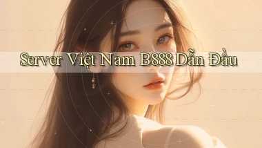 server việt nam b888 dẫn đầu