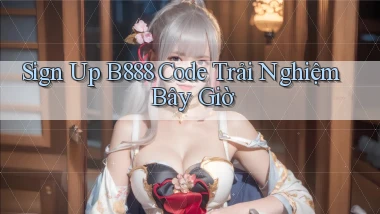 sign up b888 code trải nghiệm bây giờ