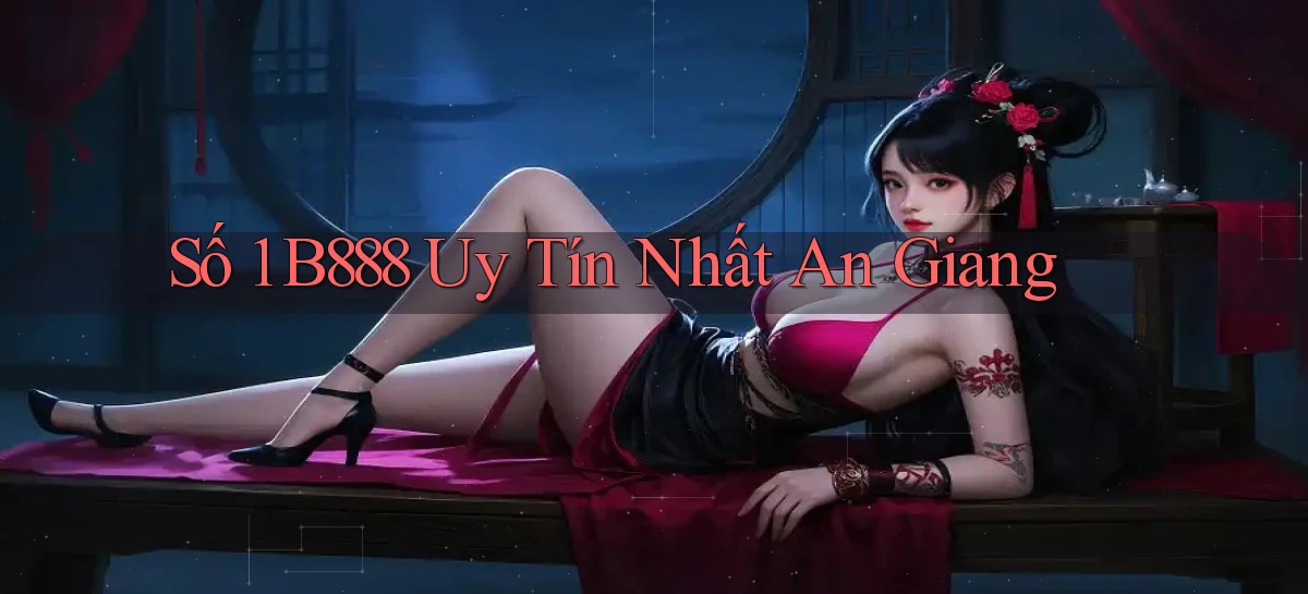 số 1 b888 uy tín nhất An Giang