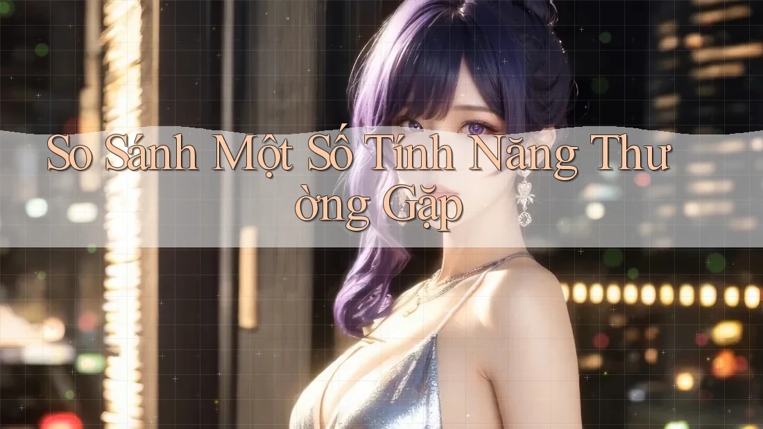 So Sánh Một Số Tính Năng Thường Gặp So Sánh Một Số Tính Năng Thường Gặp
