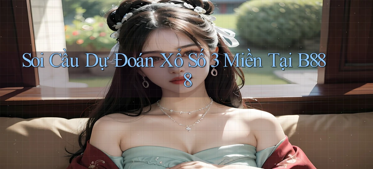 soi cầu dự đoán xổ số 3 miền tại b888