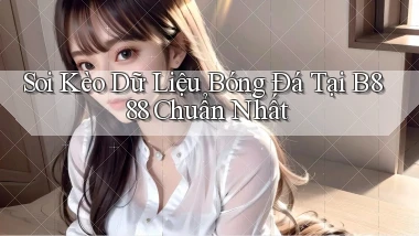 soi kèo dữ liệu bóng đá tại b888 chuẩn nhất