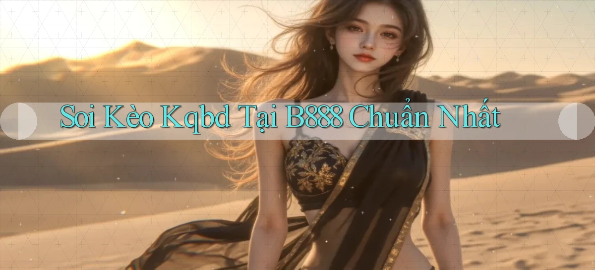 soi kèo kqbd tại b888 chuẩn nhất