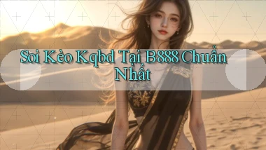soi kèo kqbd tại b888 chuẩn nhất