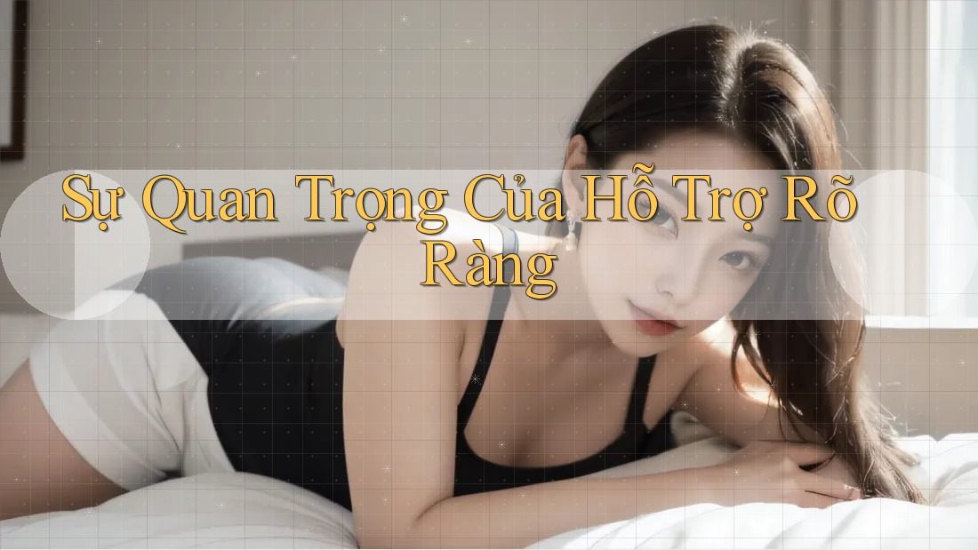 Sự Quan Trọng Của Hỗ Trợ Rõ Ràng Sự Quan Trọng Của Hỗ Trợ Rõ Ràng