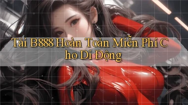 tải b888 hoàn toàn miễn phí cho di động