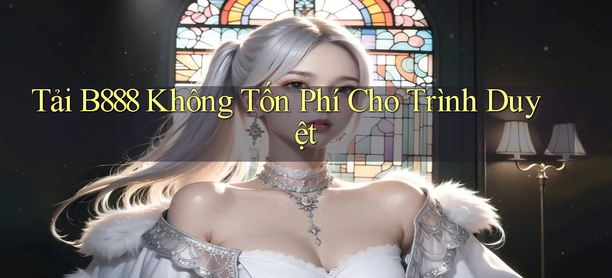 tải b888 không tốn phí cho trình duyệt