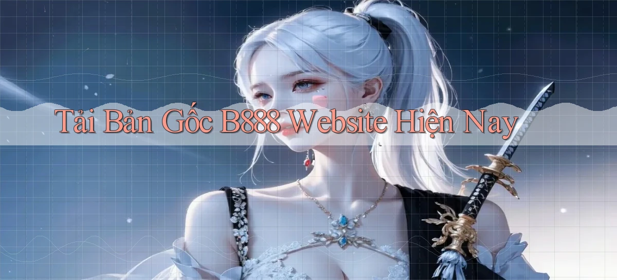 tải bản gốc b888 website hiện nay