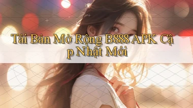 tải bản mở rộng b888 apk cập nhật mới