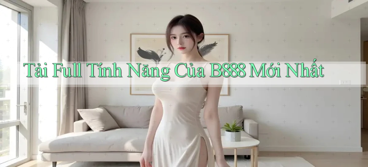 tải full tính năng của b888 mới nhất