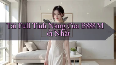 tải full tính năng của b888 mới nhất