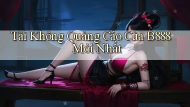 tải không quảng cáo của b888 mới nhất