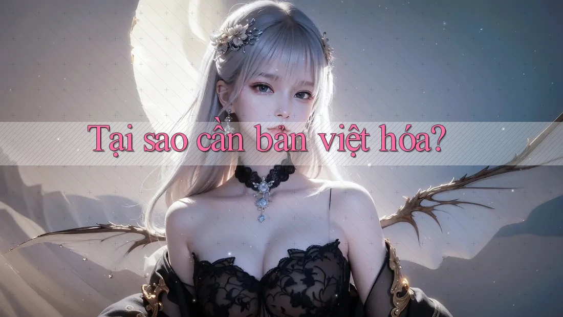 Tại sao cần bản việt hóa? Tại sao cần bản việt hóa?