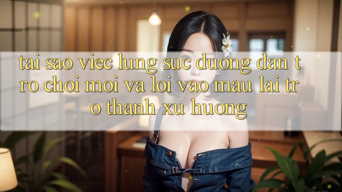 Tại sao việc lùng sục “Đường dẫn Trò chơi Mới” và “Lối Vào Mau” lại trở thành xu hướng?