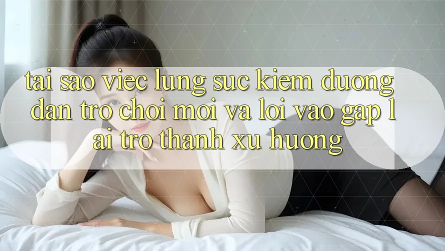 Tại sao việc lùng sục kiếm “Đường dẫn Trò chơi Mới” và “Lối Vào Gấp” lại trở thành xu hướng?