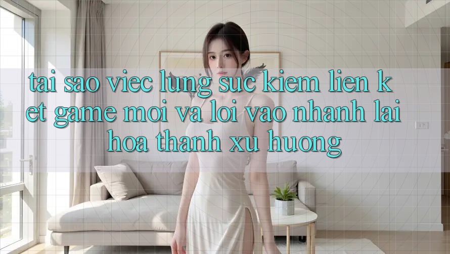 Tại sao việc lùng sục kiếm “Liên kết Game Mới” và “Lối Vào Nhanh” lại hóa thành xu hướng? Tại sao việc lùng sục kiếm “Liên kết Game Mới” và “Lối Vào Nhanh” lại hóa thành xu hướng?