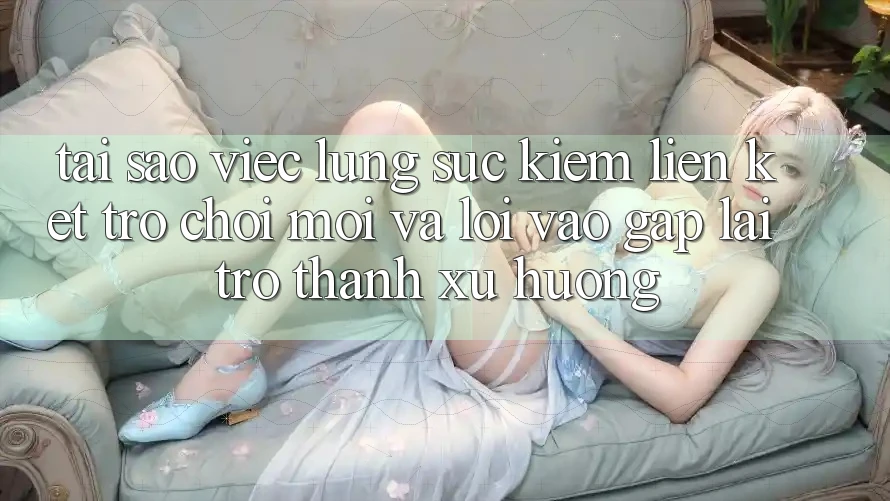 Tại sao việc lùng sục kiếm “Liên kết Trò chơi Mới” và “Lối Vào Gấp” lại trở thành xu hướng?