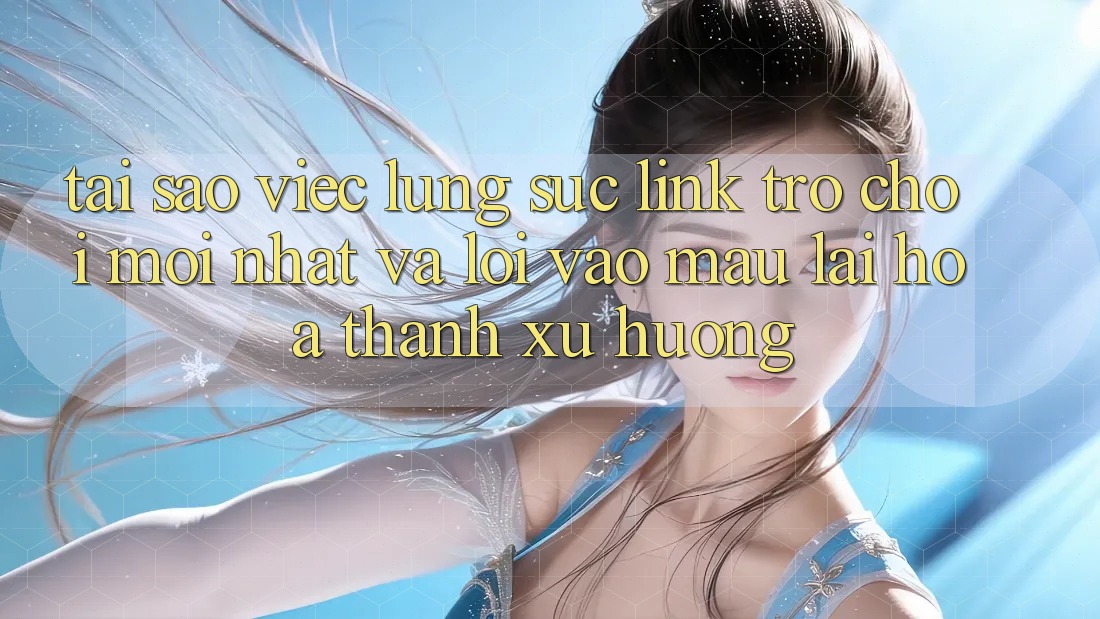 Tại sao việc lùng sục “Link Trò chơi Mới nhất” và “Lối Vào Mau” lại hóa thành xu hướng?