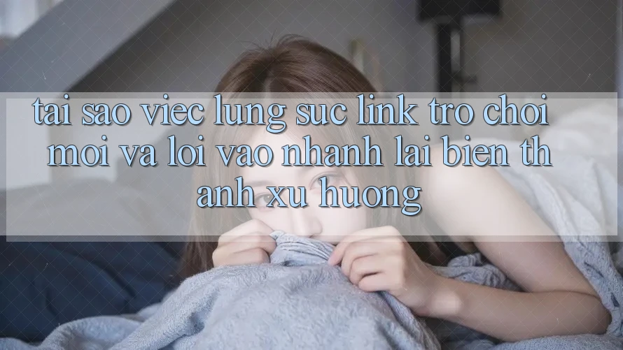 Tại sao việc lùng sục “Link Trò chơi Mới” và “Lối Vào Nhanh” lại biến thành xu hướng? Tại sao việc lùng sục “Link Trò chơi Mới” và “Lối Vào Nhanh” lại biến thành xu hướng?