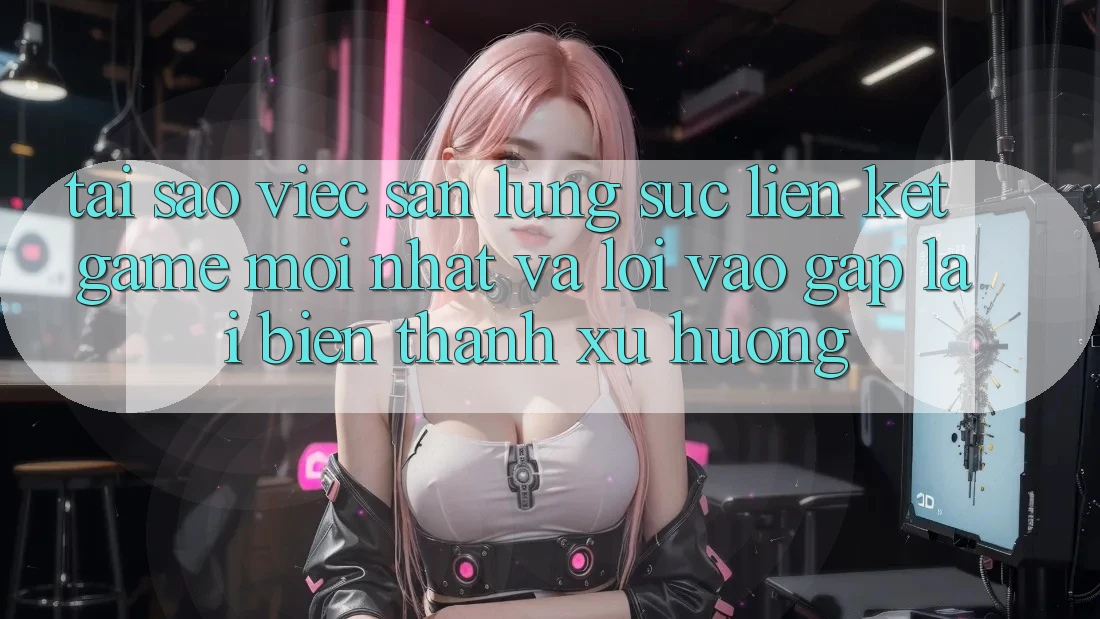 Tại sao việc săn lùng sục “Liên kết Game Mới nhất” và “Lối Vào Gấp” lại biến thành xu hướng?