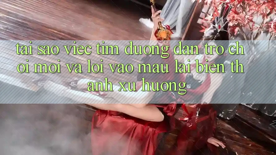 Tại sao việc tìm “Đường dẫn Trò chơi Mới” và “Lối Vào Mau” lại biến thành xu hướng?