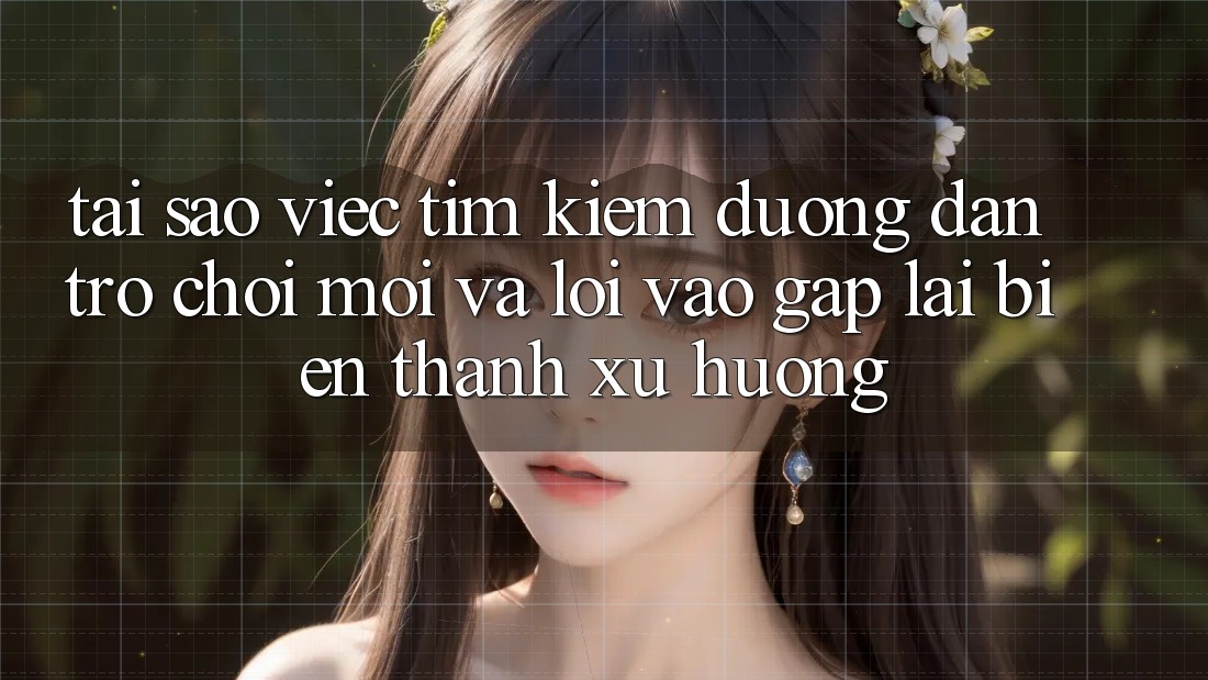 Tại sao việc tìm kiếm “Đường dẫn Trò chơi Mới” và “Lối Vào Gấp” lại biến thành xu hướng?