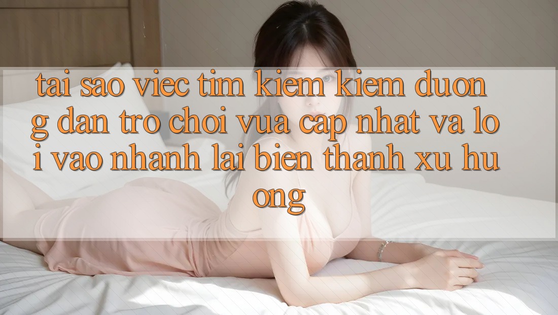 Tại sao việc tìm kiếm kiếm “Đường dẫn Trò chơi Vừa cập nhật” và “Lối Vào Nhanh” lại biến thành xu hướng?