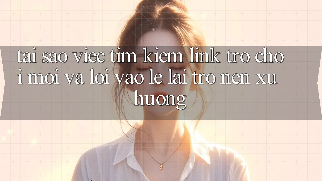 Tại sao việc tìm kiếm “Link Trò chơi Mới” và “Lối Vào Lẹ” lại trở nên xu hướng? Tại sao việc tìm kiếm “Link Trò chơi Mới” và “Lối Vào Lẹ” lại trở nên xu hướng?