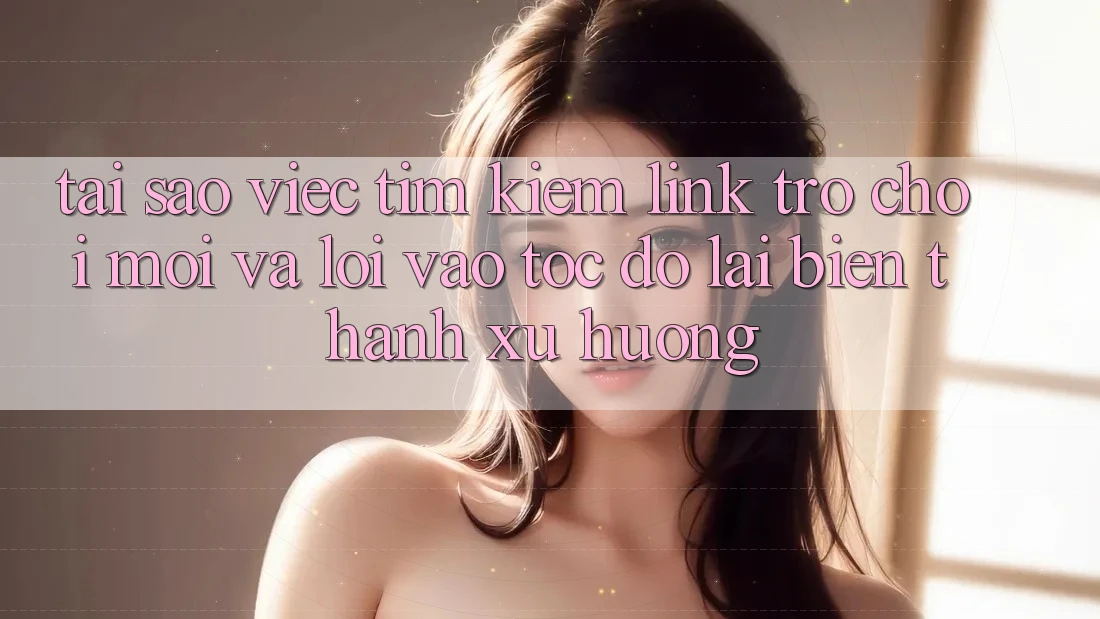 Tại sao việc tìm kiếm “Link Trò chơi Mới” và “Lối Vào Tốc độ” lại biến thành xu hướng? Tại sao việc tìm kiếm “Link Trò chơi Mới” và “Lối Vào Tốc độ” lại biến thành xu hướng?