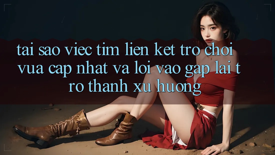 Tại sao việc tìm “Liên kết Trò chơi Vừa cập nhật” và “Lối Vào Gấp” lại trở thành xu hướng? Tại sao việc tìm “Liên kết Trò chơi Vừa cập nhật” và “Lối Vào Gấp” lại trở thành xu hướng?