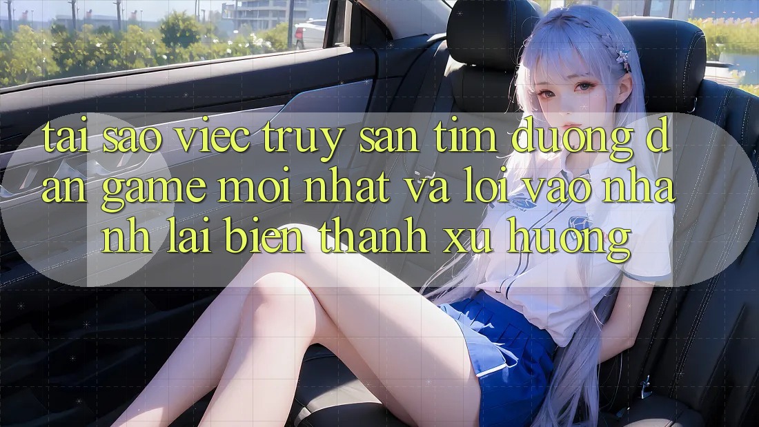 Tại sao việc truy săn tìm “Đường dẫn Game Mới nhất” và “Lối Vào Nhanh” lại biến thành xu hướng? Tại sao việc truy săn tìm “Đường dẫn Game Mới nhất” và “Lối Vào Nhanh” lại biến thành xu hướng?