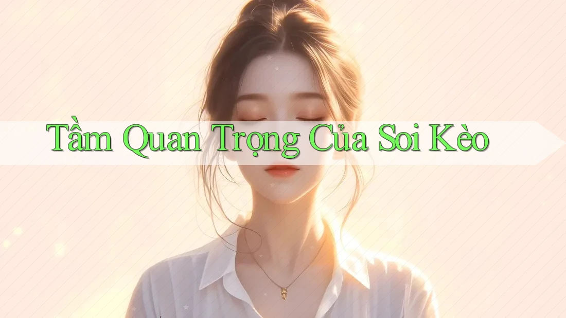 Tầm Quan Trọng Của Soi Kèo Tầm Quan Trọng Của Soi Kèo
