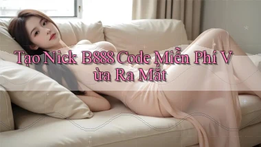 tạo nick b888 code miễn phí vừa ra mắt