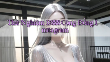 thử nghiệm b888 cộng đồng instagram