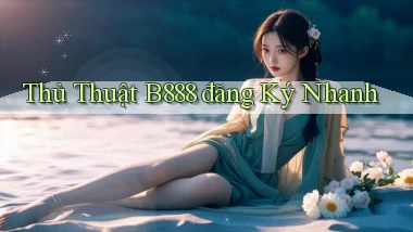 thủ thuật b888 đăng ký nhanh