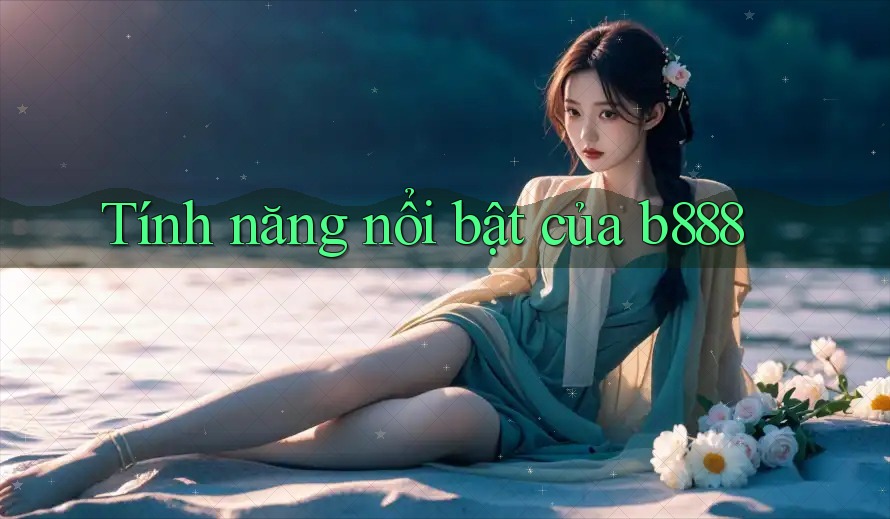 Tính năng nổi bật của b888