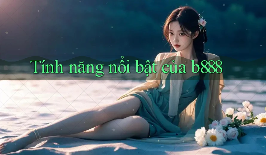 Tính năng nổi bật của b888