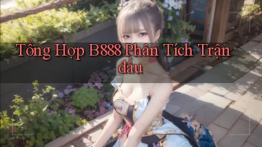 tổng hợp b888 phân tích trận đấu
