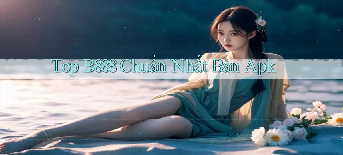top b888 chuẩn nhất bản apk