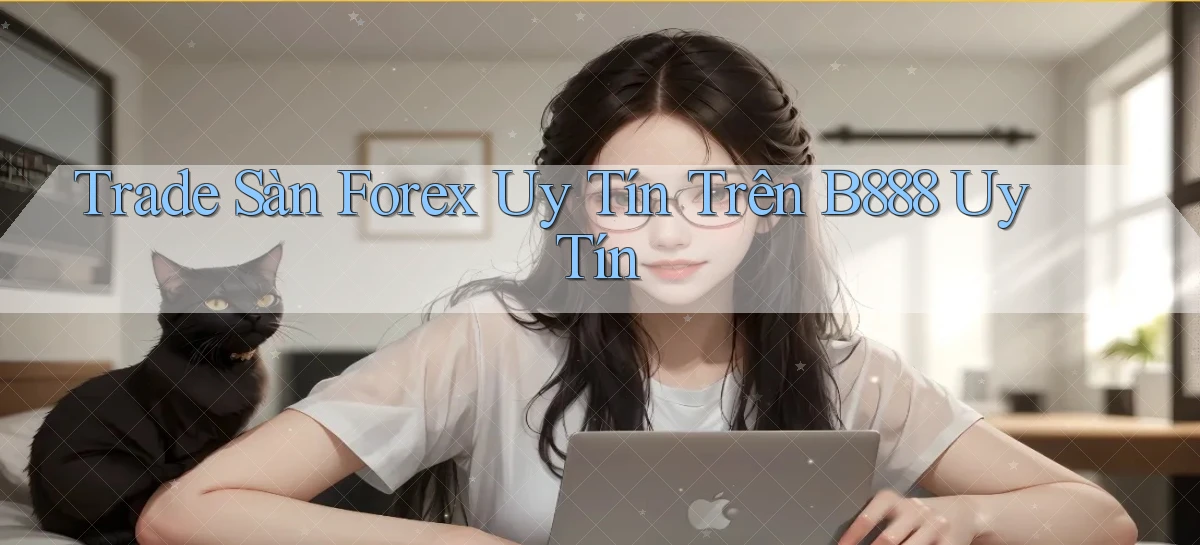 trade sàn forex uy tín trên b888 uy tín