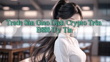 trade sàn giao dịch crypto trên b888 uy tín