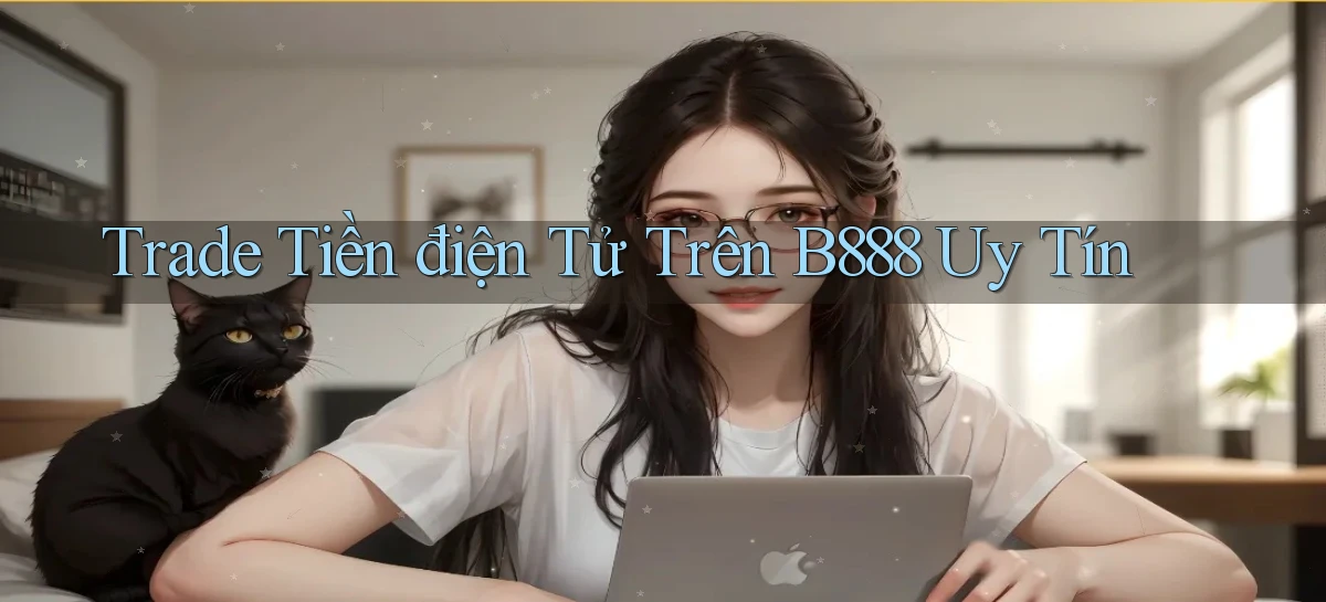 trade tiền điện tử trên b888 uy tín