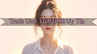 trade usdt trên b888 uy tín