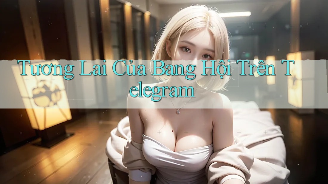 Tương Lai Của Bang Hội Trên Telegram