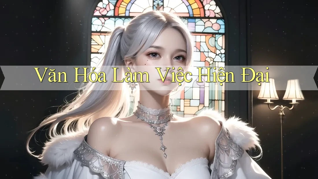 Văn Hóa Làm Việc Hiện Đại