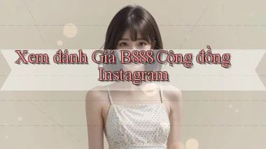 xem đánh giá b888 cộng đồng instagram